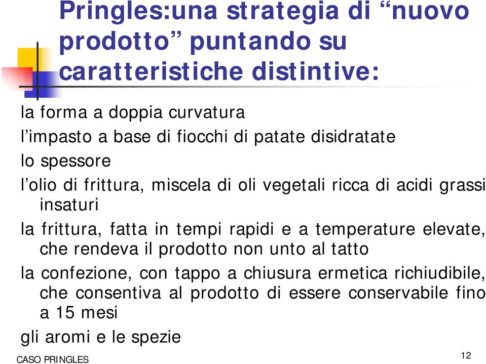 insaturi la frittura, fatta in tempi rapidi e a temperature elevate, che rendeva il prodotto non unto al tatto la