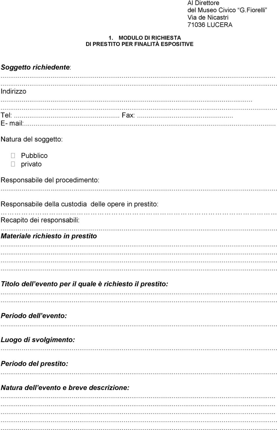 .. Natura del soggetto: Pubblico privato Responsabile del procedimento: Responsabile della custodia delle opere in prestito: Recapito