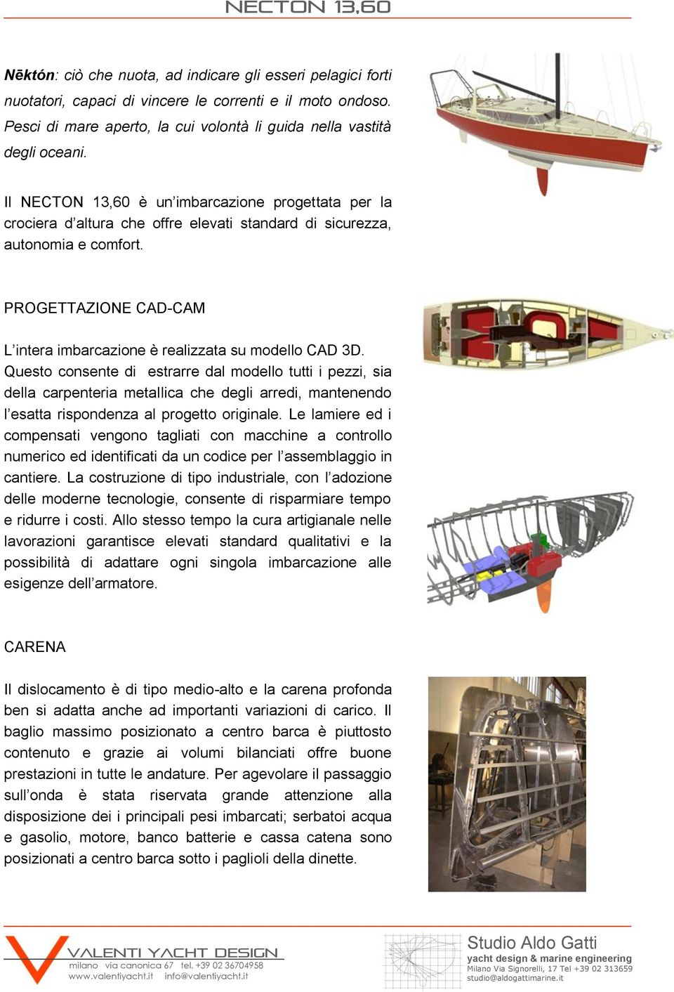 PROGETTAZIONE CAD-CAM L intera imbarcazione è realizzata su modello CAD 3D.