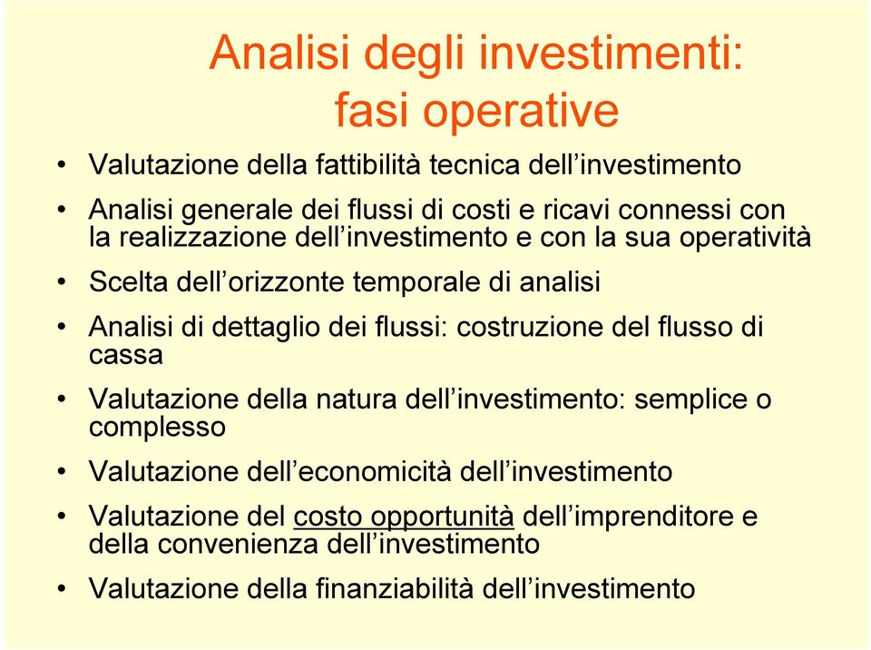 flussi: costruzione del flusso di cassa Valutazione della natura dell investimento: semplice o complesso Valutazione dell economicità dell