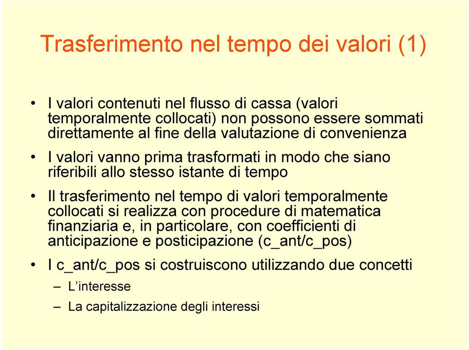 Il trasferimento nel tempo di valori temporalmente collocati si realizza con procedure di matematica finanziaria e, in particolare, con