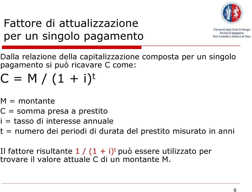 prestito i = tasso di interesse annuale t = numero dei periodi di durata del prestito misurato in anni