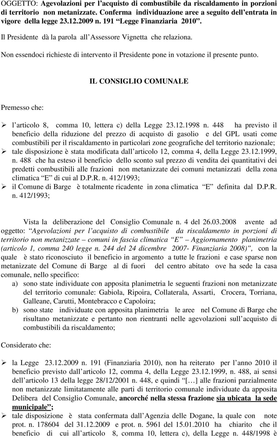 IL CONSIGLIO COMUNALE Premesso che: l articolo 8, comma 10, lettera c) della Legge 23.12.1998 n.