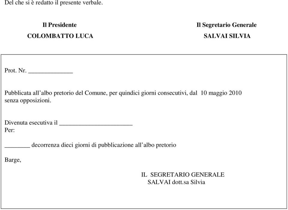 Pubblicata all albo pretorio del Comune, per quindici giorni consecutivi, dal 10 maggio