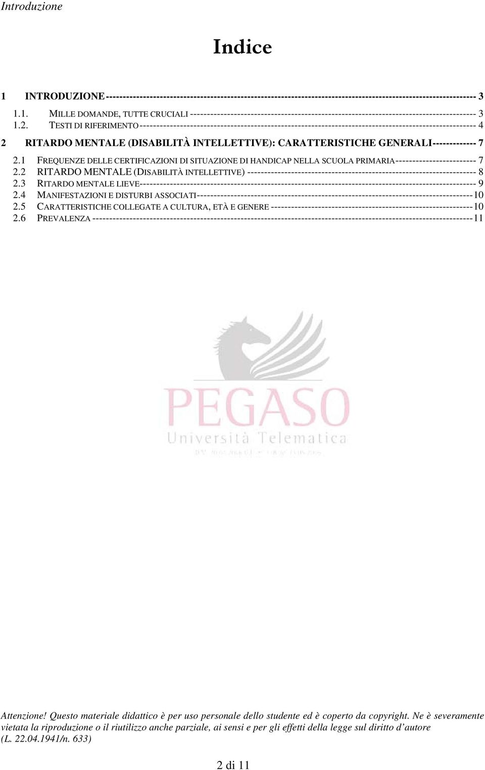 ------------- 7 2.1 FREQUENZE DELLE CERTIFICAZIONI DI SITUAZIONE DI HANDICAP NELLA SCUOLA PRIMARIA ------------------------ 7 2.