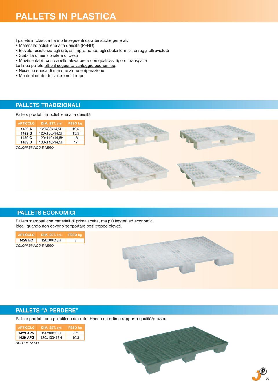 manutenzione e riparazione Mantenimento del valore nel tempo PALLETS TRADIZIONALI Pallets prodotti in polietilene alta densità ARTICOLO DIM. EST.