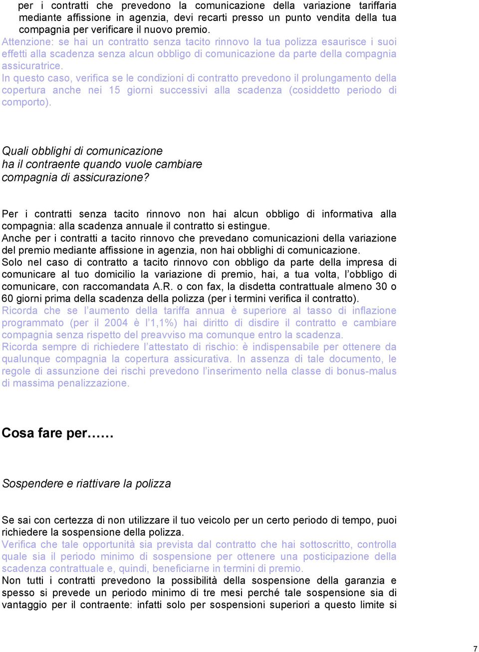 In questo caso, verifica se le condizioni di contratto prevedono il prolungamento della copertura anche nei 15 giorni successivi alla scadenza (cosiddetto periodo di comporto).