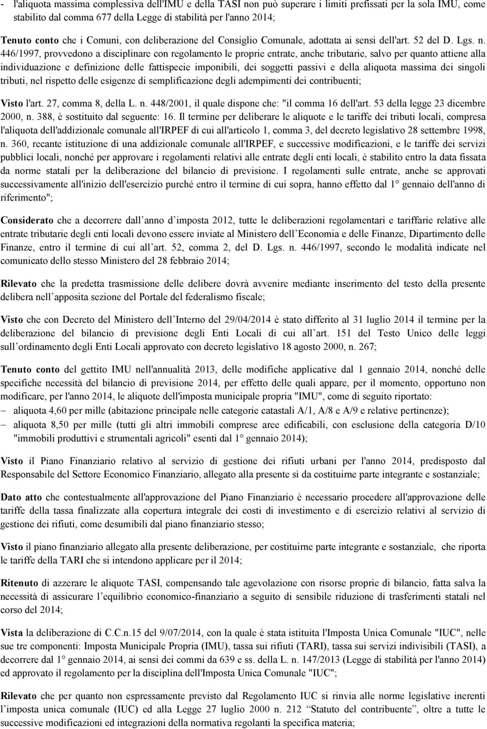 446/997, provvedono a disciplinare con regolamento le proprie entrate, anche tributarie, salvo per quanto attiene alla individuazione e definizione delle fattispecie imponibili, dei soggetti passivi