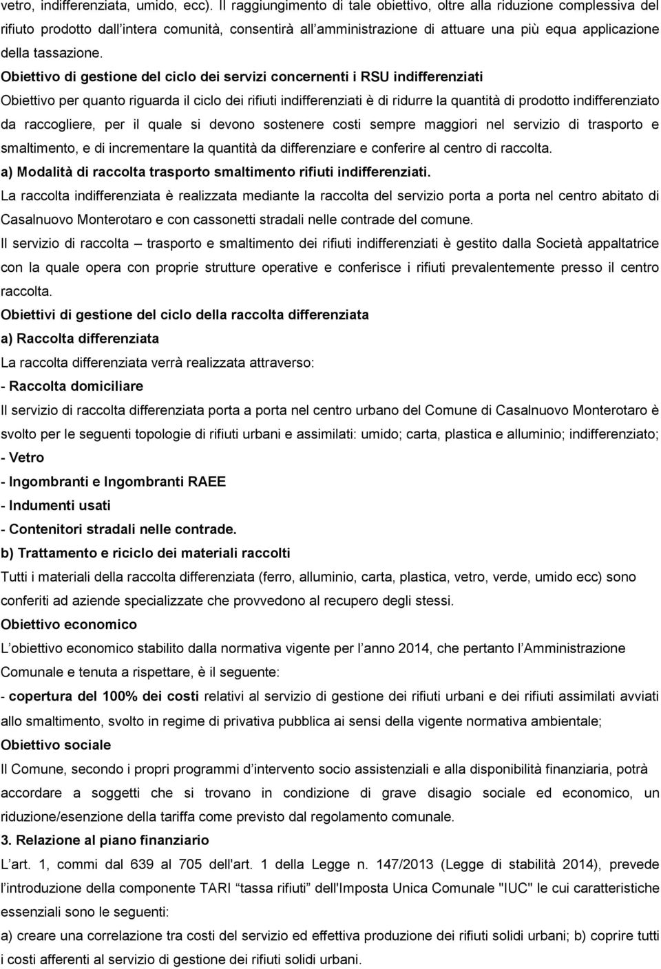 Obiettivo di gestione del ciclo dei servizi concernenti i RSU indifferenziati Obiettivo per quanto riguarda il ciclo dei rifiuti indifferenziati è di ridurre la quantità di prodotto indifferenziato