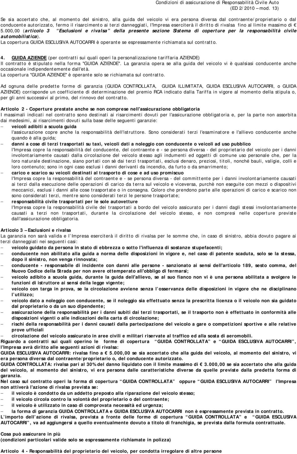 000,00 (articolo 3 Esclusioni e rivalsa della presente sezione Sistema di coperture per la responsabilità civile automobilistica).