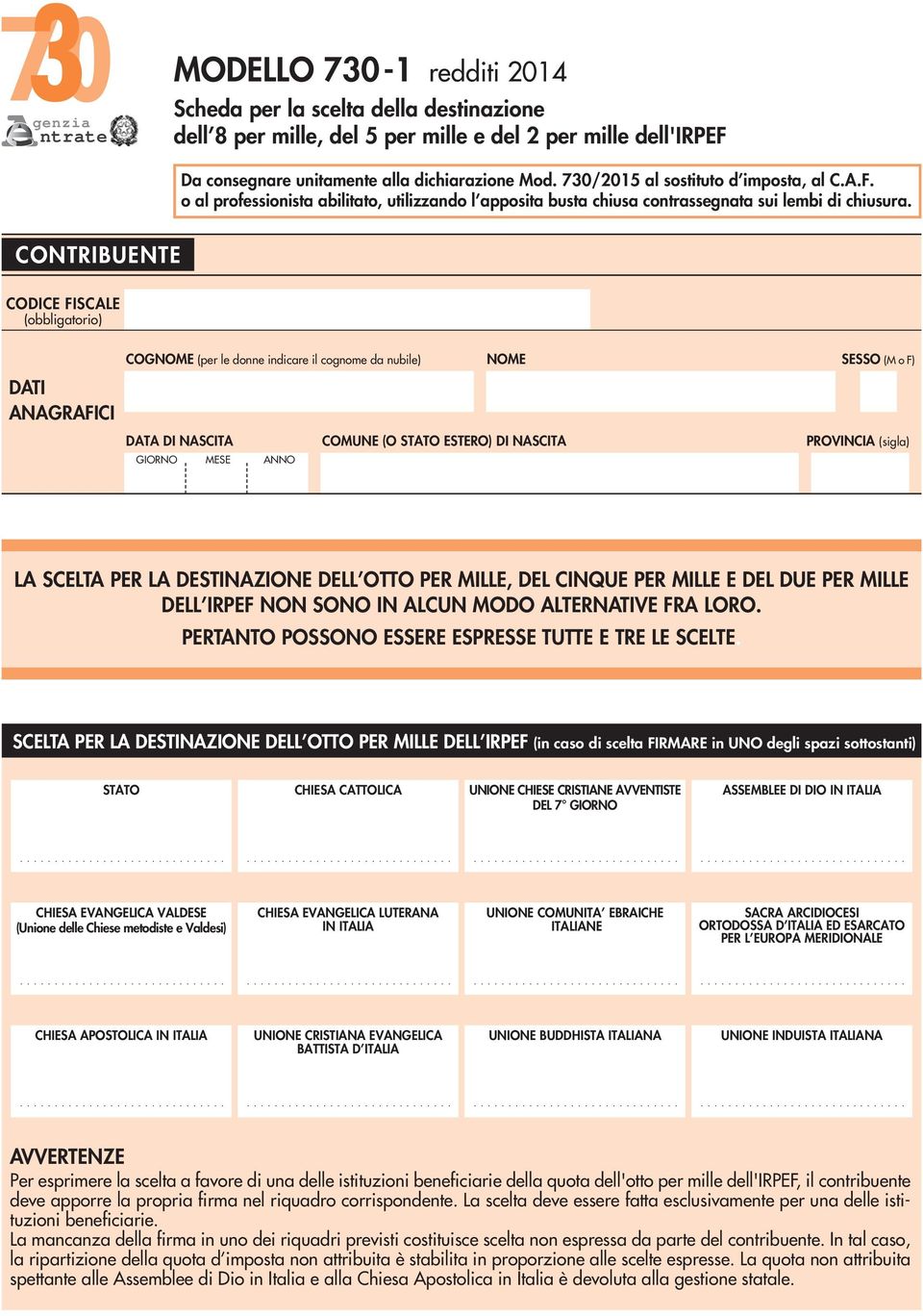 CONTRIBUENTE CODICE FISCALE (obbligatorio) DATI ANAGRAFICI COGNOME (per le donne indicare il cognome da nubile) NOME SESSO (M o F) DATA DI NASCITA COMUNE (O STATO ESTERO) DI NASCITA PROVINCIA (sigla)