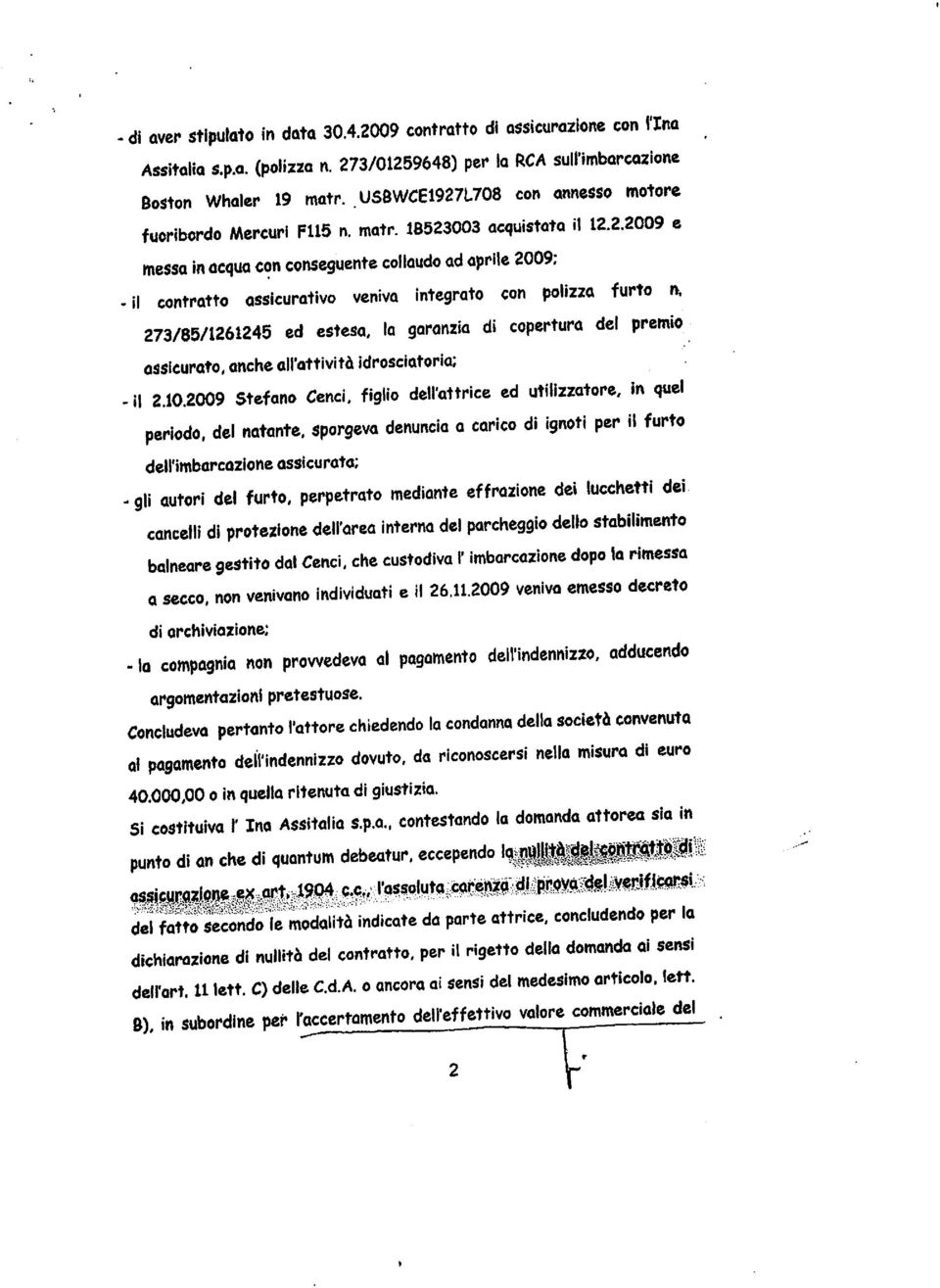 273/85/1261245 ed estesa, la garanzia di copertura del premio assicurato, anche all'attività idrosciatoria; -il 2.10.