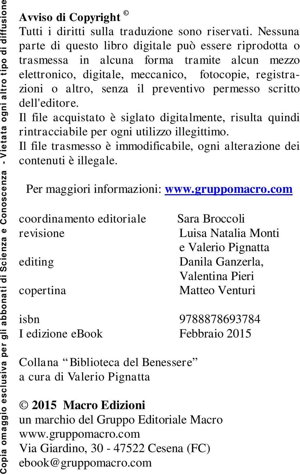 permesso scritto dell'editore. Il file acquistato è siglato digitalmente, risulta quindi rintracciabile per ogni utilizzo illegittimo.