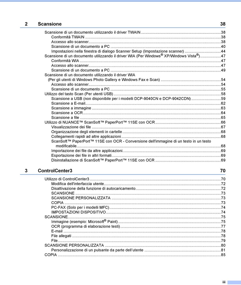 ..47 Accesso allo scanner...47 Scansione di un documento a PC...49 Scansione di un documento utilizzando il driver WIA (Per gli utenti di Windows Photo Gallery e Windows Fax e Scan).