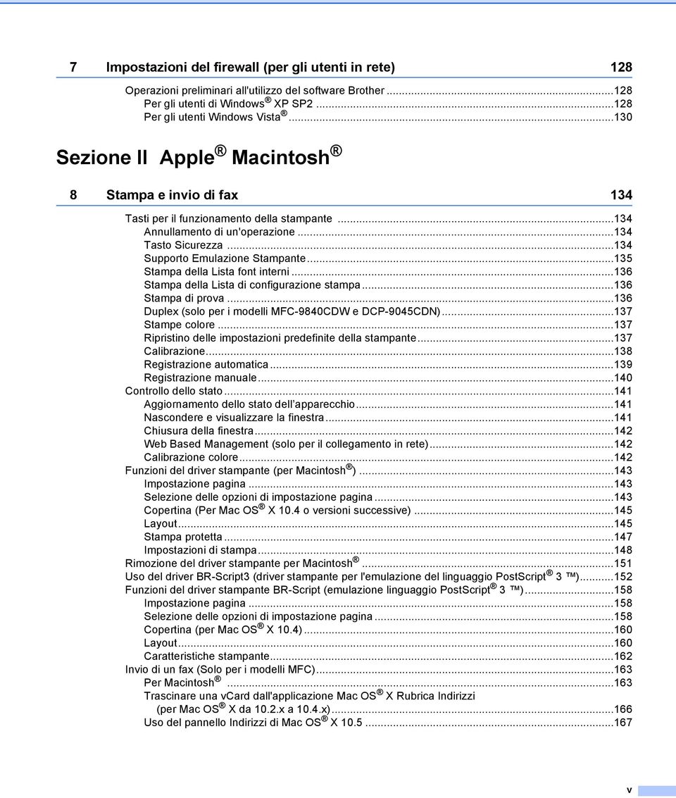 ..135 Stampa della Lista font interni...136 Stampa della Lista di configurazione stampa...136 Stampa di prova...136 Duplex (solo per i modelli MFC-9840CDW e DCP-9045CDN)...137 Stampe colore.