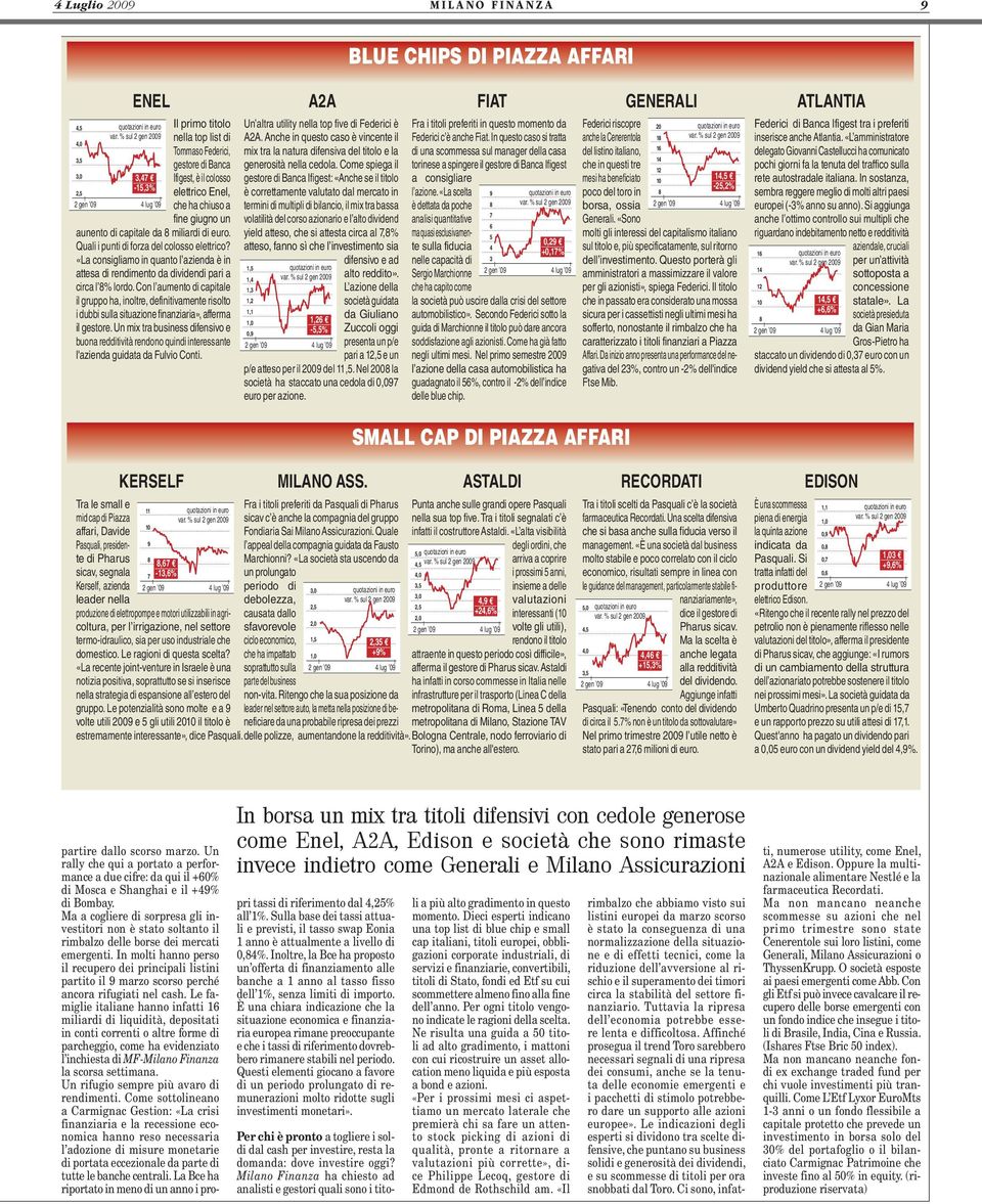 «La consigliamo in quanto l azienda è in attesa di rendimento da dividendi pari a circa l % lordo.