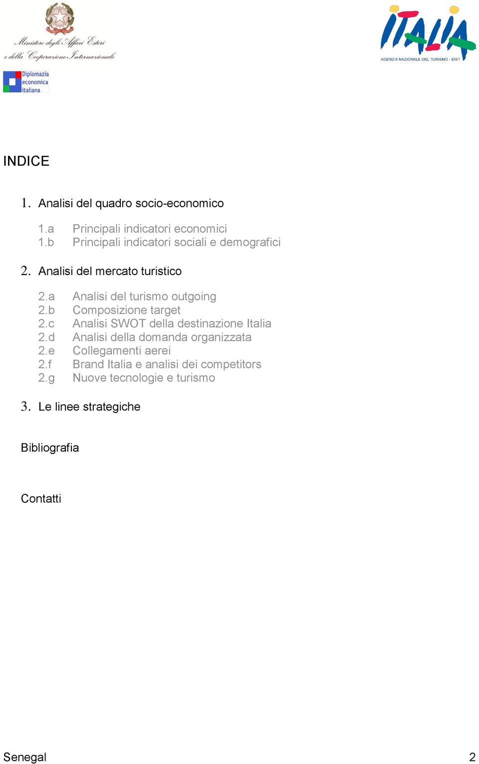 a Analisi del turismo outgoing 2.b Composizione target 2.c Analisi SWOT della destinazione Italia 2.