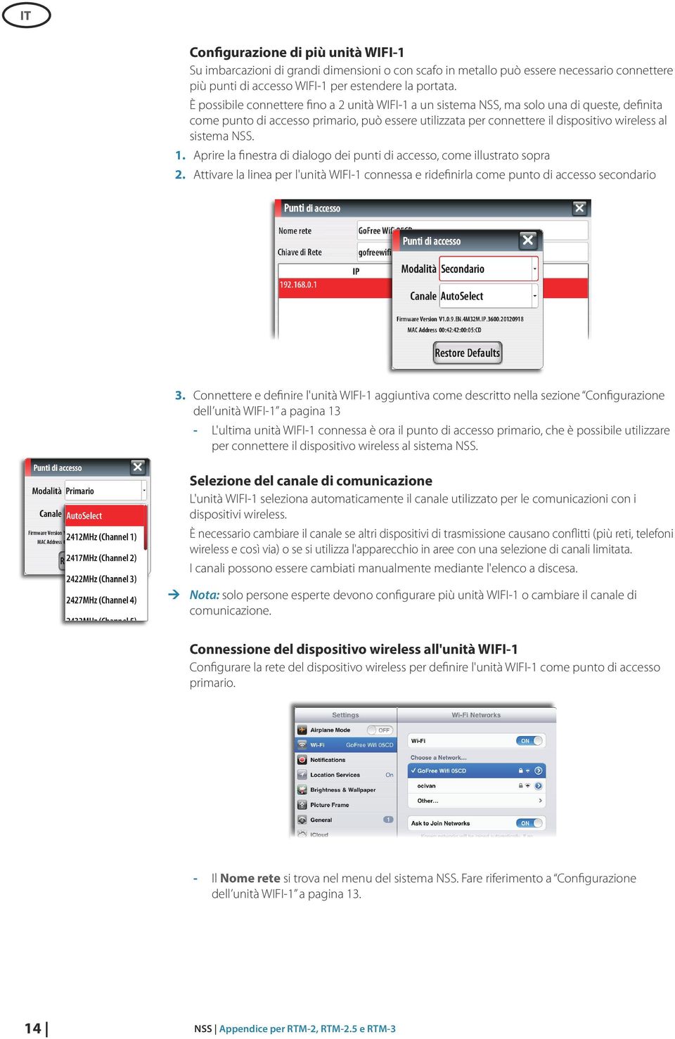 NSS. 1. Aprire la finestra di dialogo dei punti di accesso, come illustrato sopra 2. Attivare la linea per l'unità WIFI-1 connessa e ridefinirla come punto di accesso secondario 3.