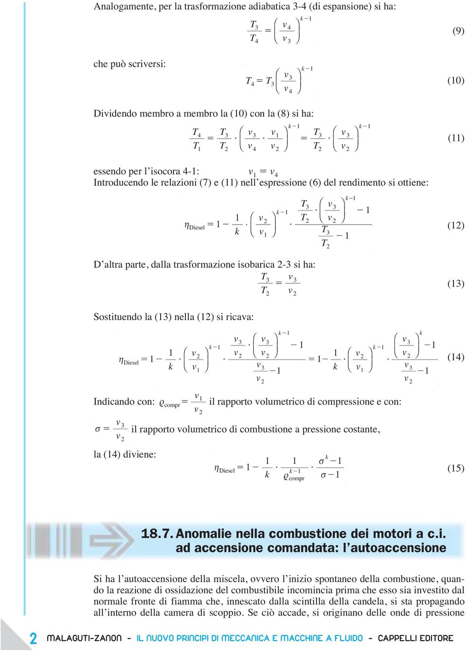 Sostituendo la (13) nella (12) si ricava: h Diesel 1 1 k 1 1 1 1 k k 1 1 (14) Indicando con: r compr il rapporto volumetrico di compressione e con: s il rapporto volumetrico di combustione a