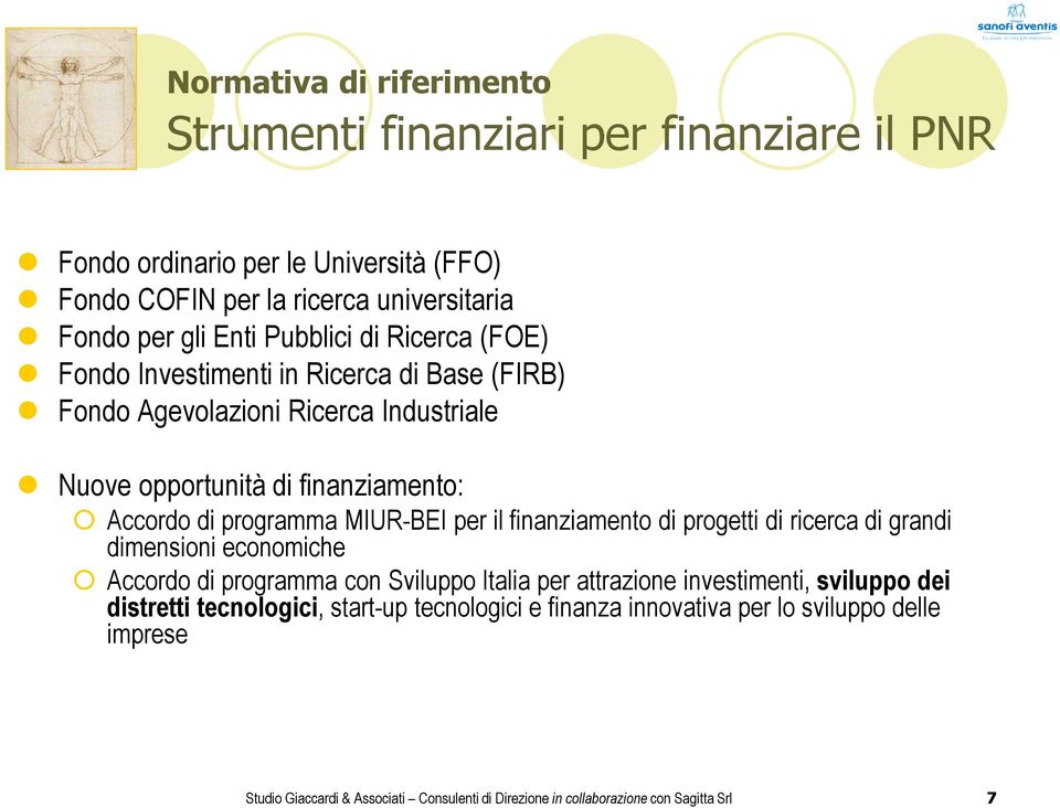 finanziamento: Accordo di programma MIUR-BEI per il finanziamento di progetti di ricerca di grandi dimensioni economiche Accordo di programma con