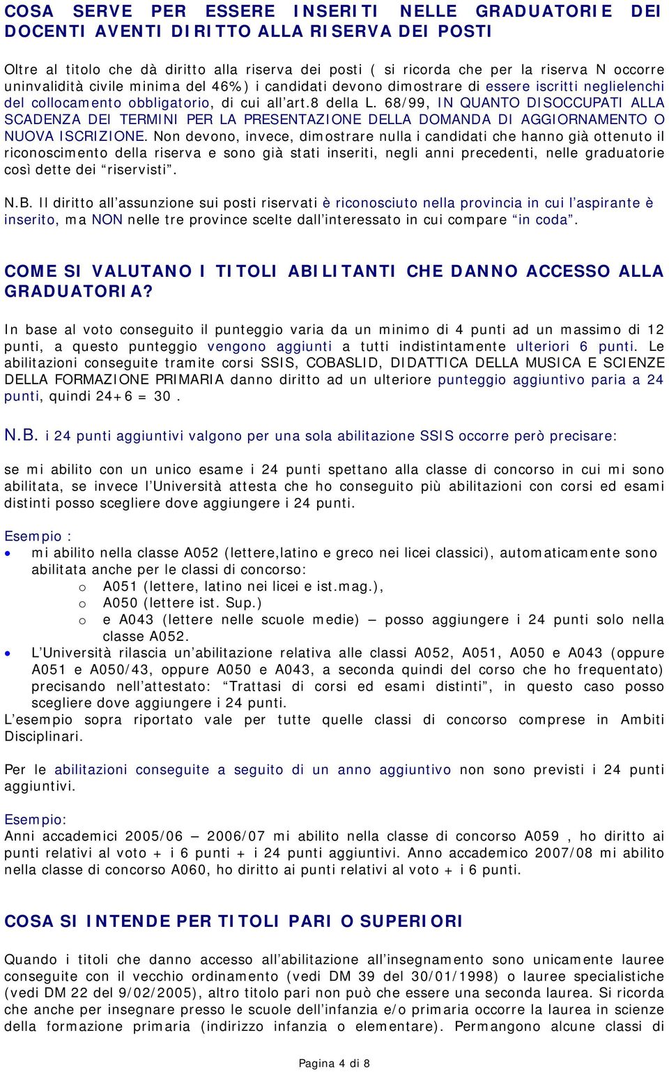 68/99, IN QUANTO DISOCCUPATI ALLA SCADENZA DEI TERMINI PER LA PRESENTAZIONE DELLA DOMANDA DI AGGIORNAMENTO O NUOVA ISCRIZIONE.