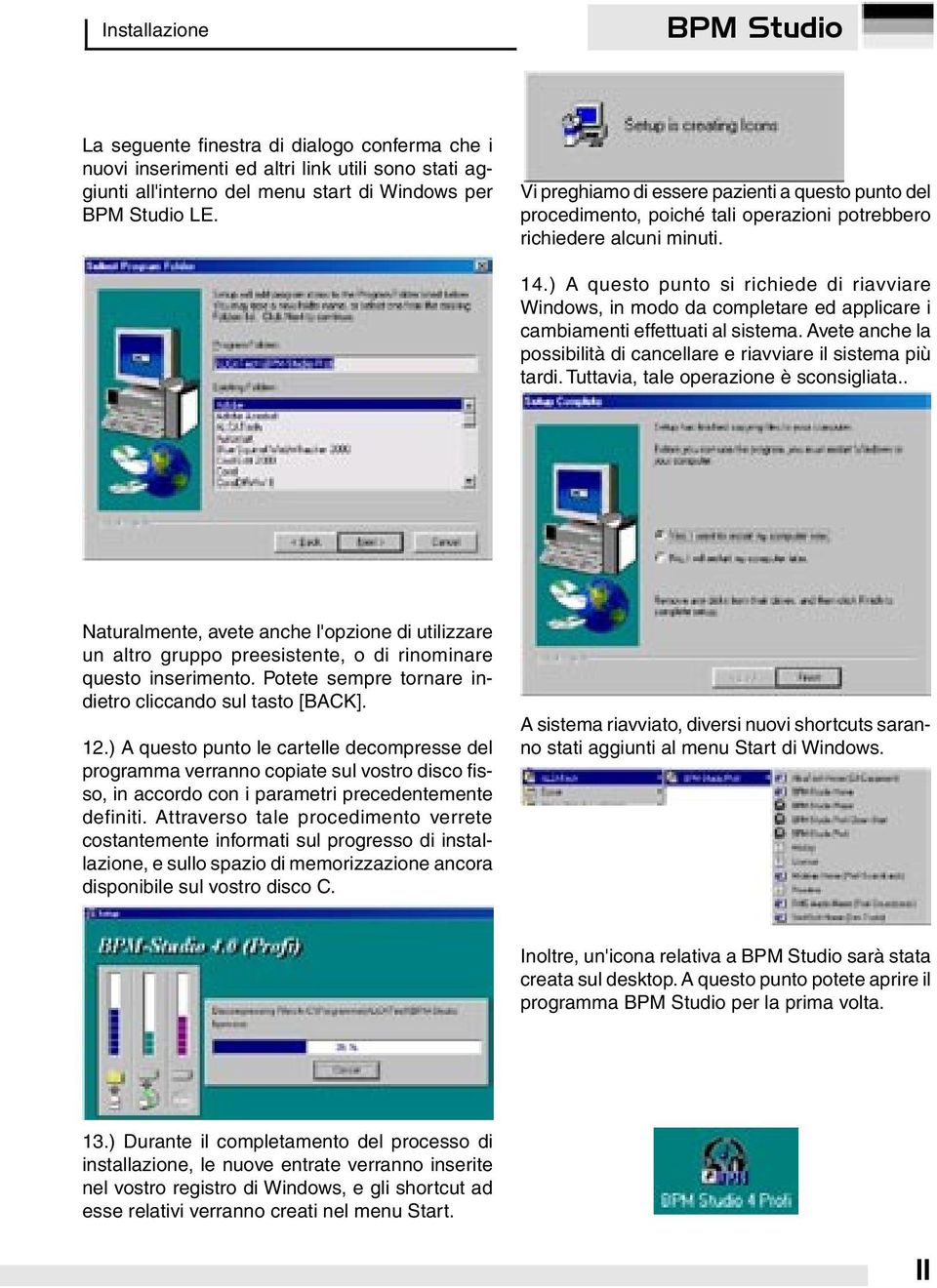 ) A questo punto si richiede di riavviare Windows, in modo da completare ed applicare i cambiamenti effettuati al sistema. Avete anche la possibilità di cancellare e riavviare il sistema più tardi.