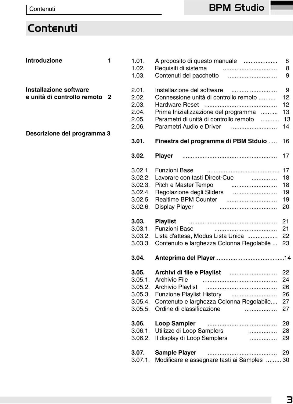 Parametri di unità di controllo remoto... 13 2.06. Parametri Audio e Driver... 14 3.01. Finestra del programma di PBM Stduio... 16 3.02. Player... 17 3.02.1. Funzioni Base... 17 3.02.2. Lavorare con tasti Direct-Cue.