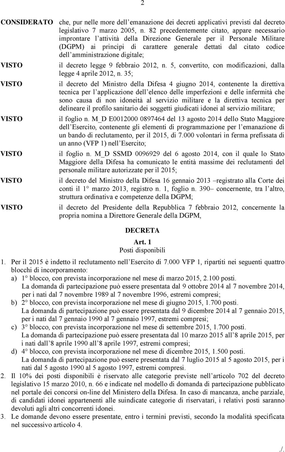 amministrazione digitale; il decreto legge 9 febbraio 2012, n. 5, convertito, con modificazioni, dalla legge 4 aprile 2012, n.