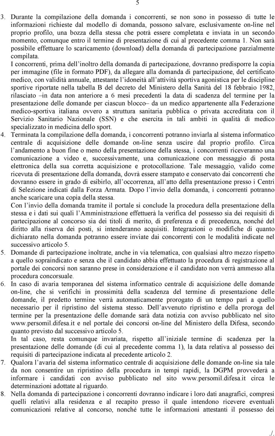 Non sarà possibile effettuare lo scaricamento (download) della domanda di partecipazione parzialmente compilata.