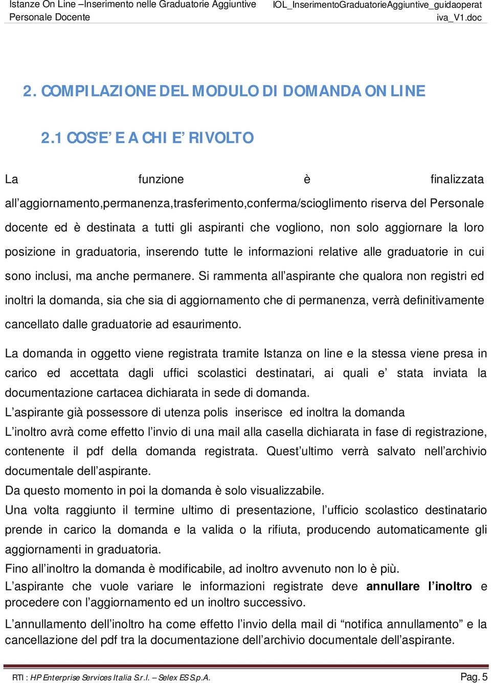 non solo aggiornare la loro posizione in graduatoria, inserendo tutte le informazioni relative alle graduatorie in cui sono inclusi, ma anche permanere.