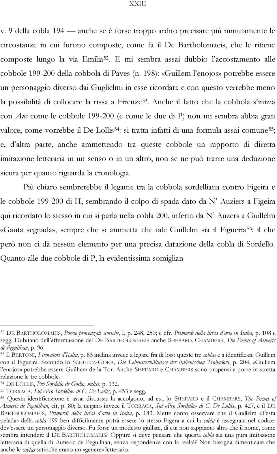 198): «Guillem l enojos» potrebbe essere un personaggio diverso dai Guglielmi in esse ricordati: e con questo verrebbe meno la possibilità di collocare la rissa a Firenze 53.