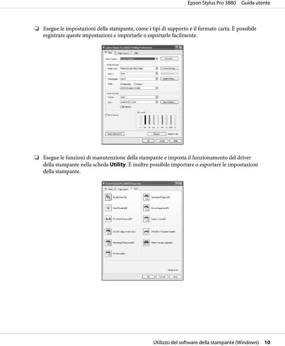 Esegue le funzioni di manutenzione della stampante e imposta il funzionamento del driver della stampante