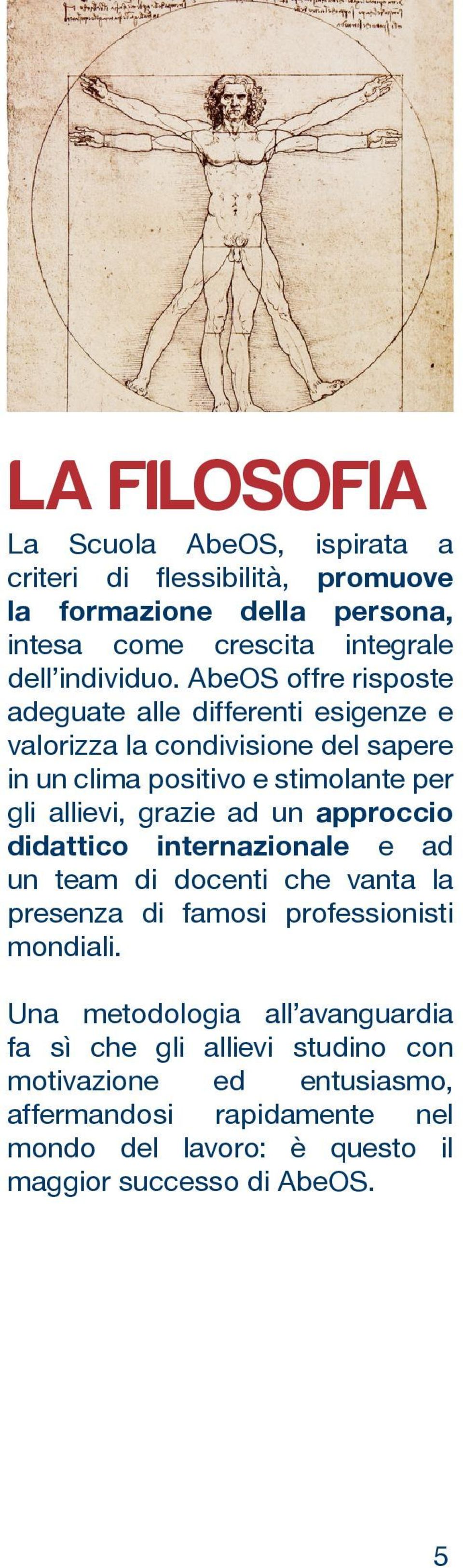 ad un approccio didattico internazionale e ad un team di docenti che vanta la presenza di famosi professionisti mondiali.