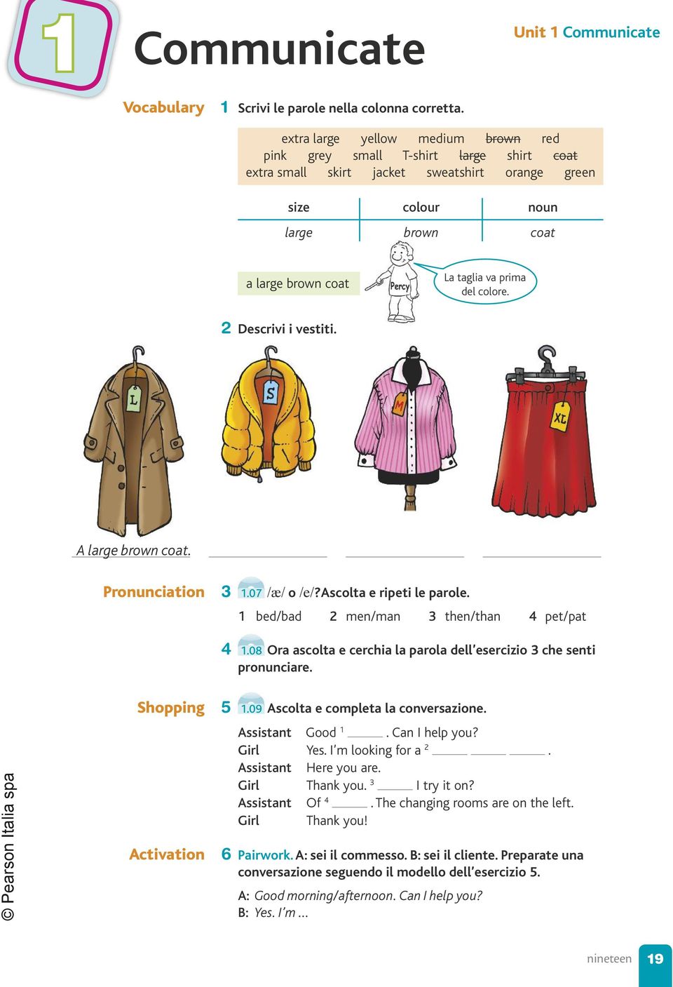 del colore. 2 Descrivi i vestiti. A large brown coat. Pronunciation 3.07 / / o /e/?ascolta e ripeti le parole. bed/bad 2 men/man 3 then/than 4 pet/pat 4.