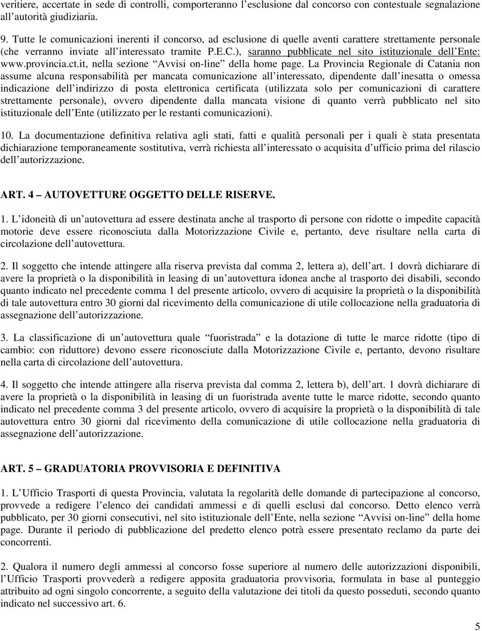 ), saranno pubblicate nel sito istituzionale dell Ente: www.provincia.ct.it, nella sezione Avvisi on-line della home page.