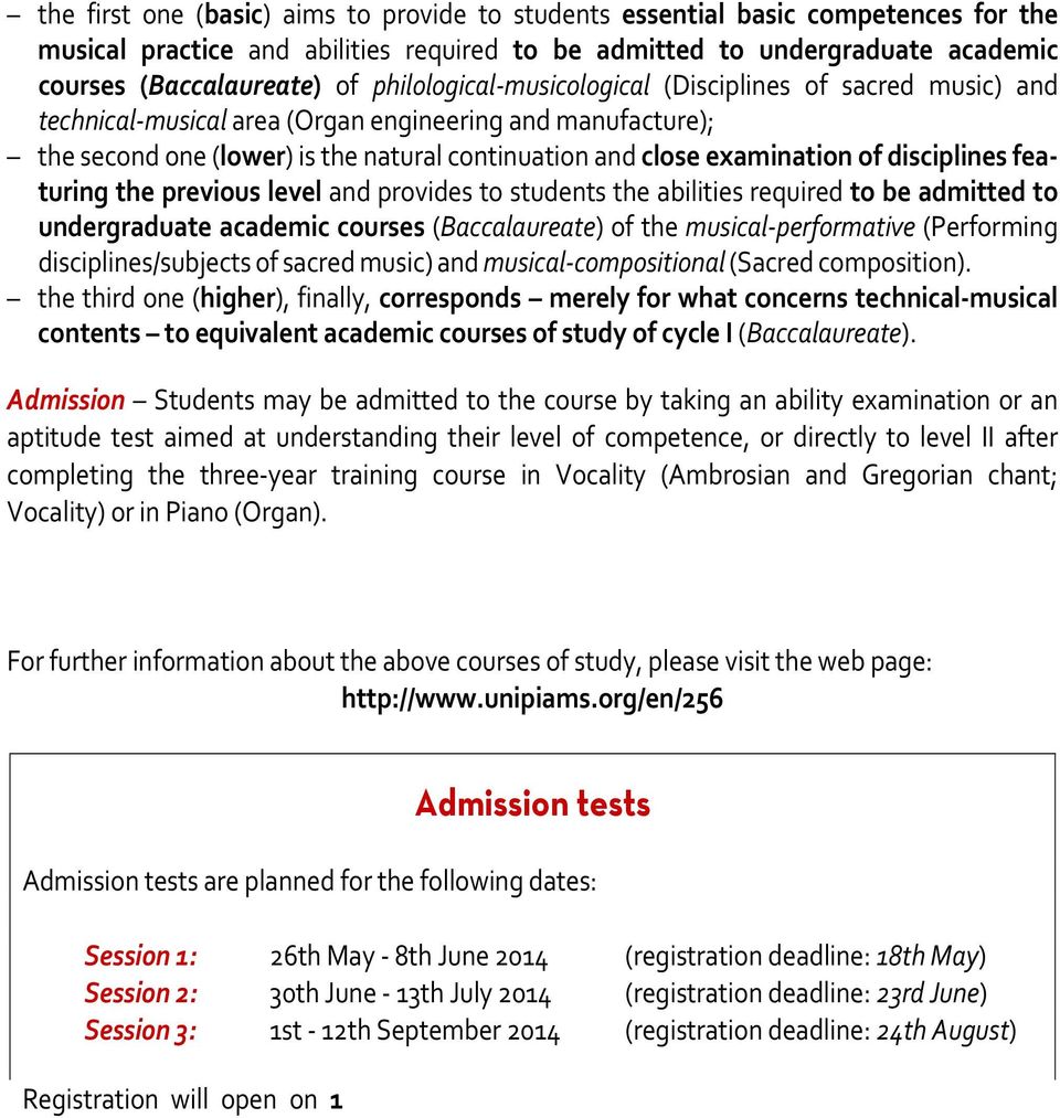 disciplines featuring the previous level and provides to students the abilities required to be admitted to undergraduate academic courses (Baccalaureate) of the musical-performative (Performing