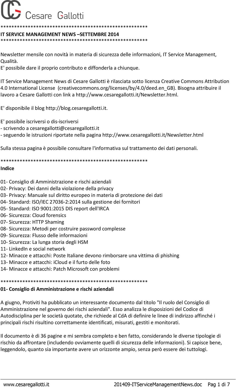 0 International License (creativecommons.org/licenses/by/4.0/deed.en_gb). Bisogna attribuire il lavoro a Cesare Gallotti con link a http://www.cesaregallotti.it/newsletter.html.