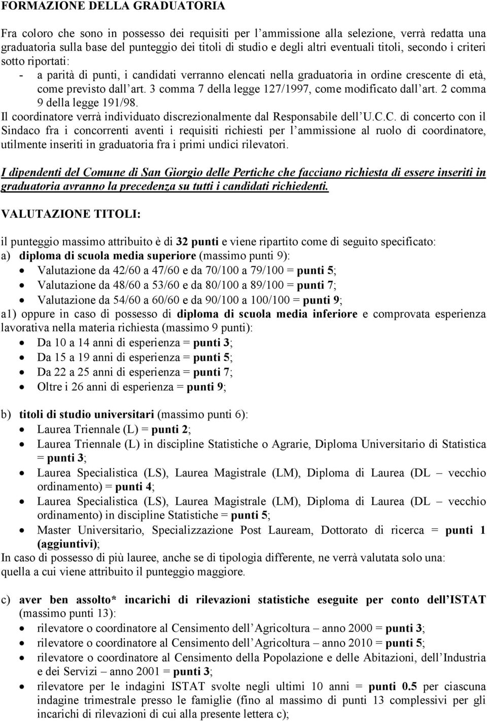 3 comma 7 della legge 127/1997, come modificato dall art. 2 comma 9 della legge 191/98. Il coordinatore verrà individuato discrezionalmente dal Responsabile dell U.C.