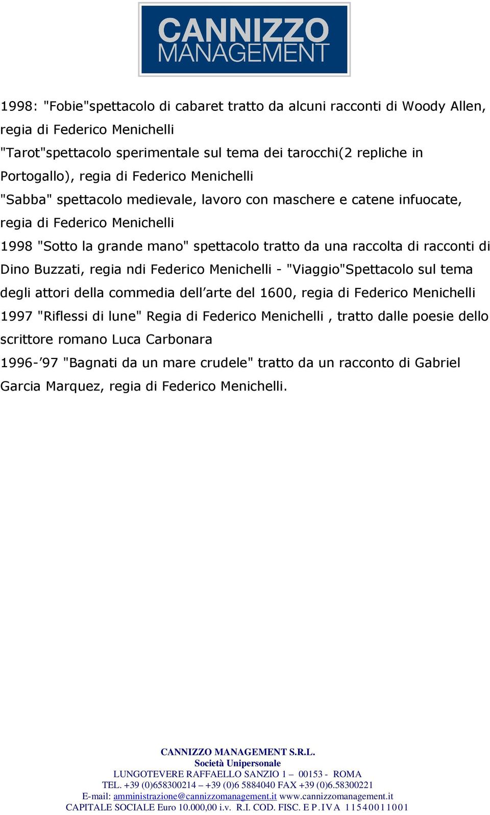 racconti di Dino Buzzati, regia ndi Federico Menichelli - "Viaggio"Spettacolo sul tema degli attori della commedia dell arte del 1600, regia di Federico Menichelli 1997 "Riflessi di lune"