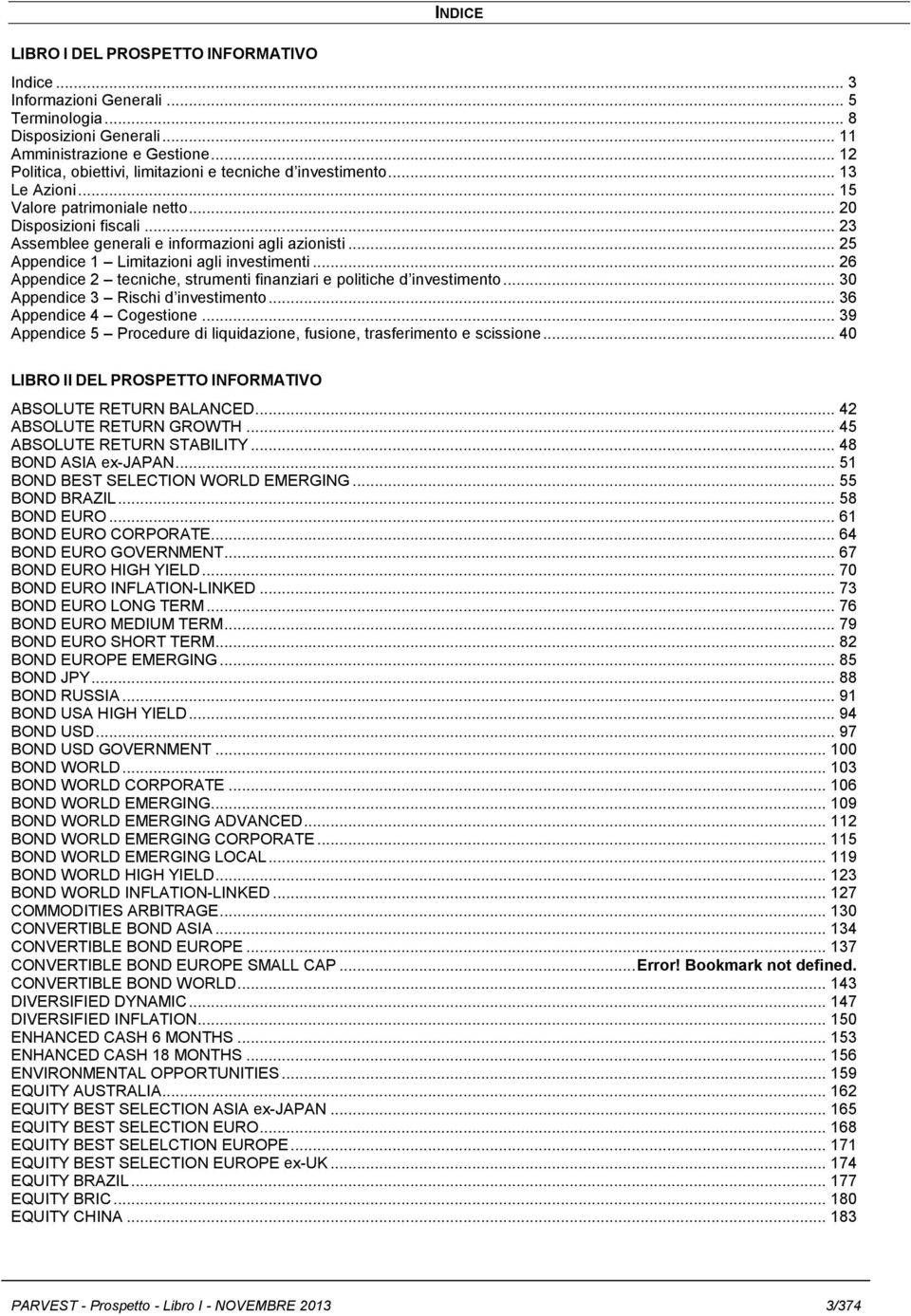 .. 25 Appendice 1 Limitazioni agli investimenti... 26 Appendice 2 tecniche, strumenti finanziari e politiche d investimento... 30 Appendice 3 Rischi d investimento... 36 Appendice 4 Cogestione.