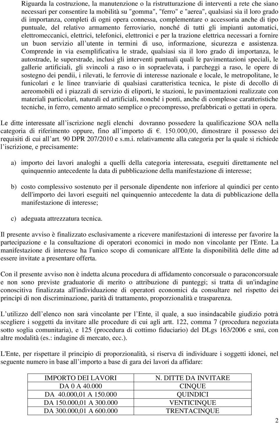 elettrici, telefonici, elettronici e per la trazione elettrica necessari a fornire un buon servizio all utente in termini di uso, informazione, sicurezza e assistenza.