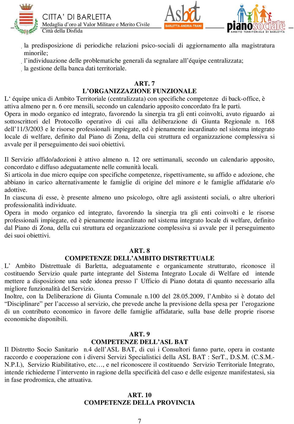 6 ore mensili, secondo un calendario apposito concordato fra le parti.