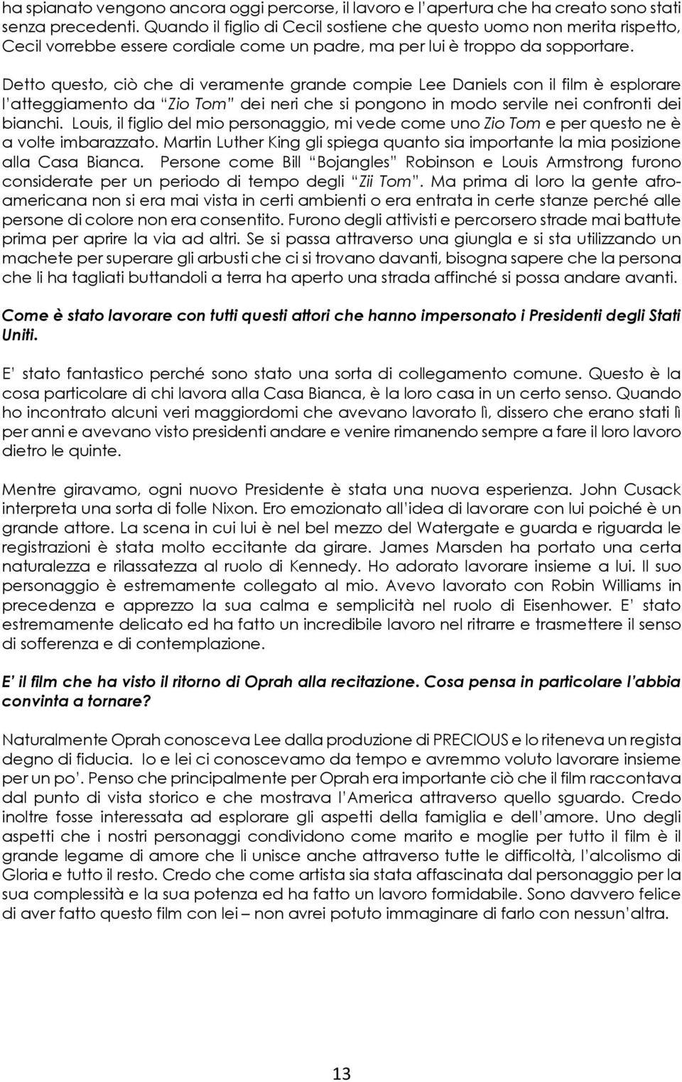 Detto questo, ciò che di veramente grande compie Lee Daniels con il film è esplorare l atteggiamento da Zio Tom dei neri che si pongono in modo servile nei confronti dei bianchi.