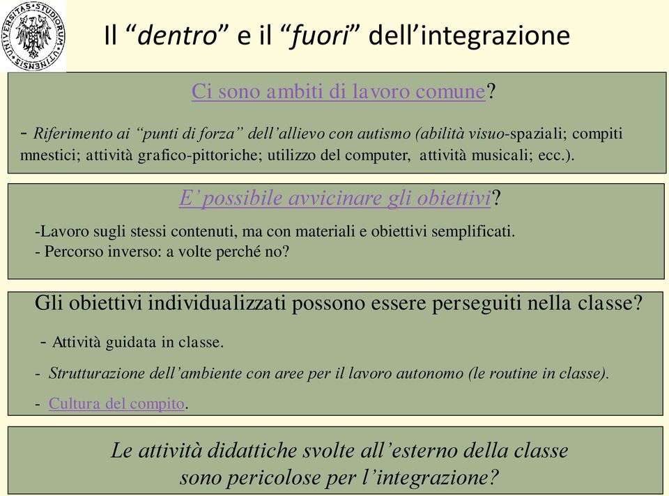 ). E possibile avvicinare gli obiettivi? -Lavoro sugli stessi contenuti, ma con materiali e obiettivi semplificati. - Percorso inverso: a volte perché no?