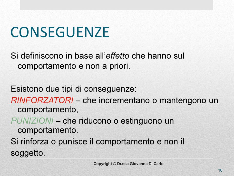 Esistono due tipi di conseguenze: RINFORZATORI che incrementano o