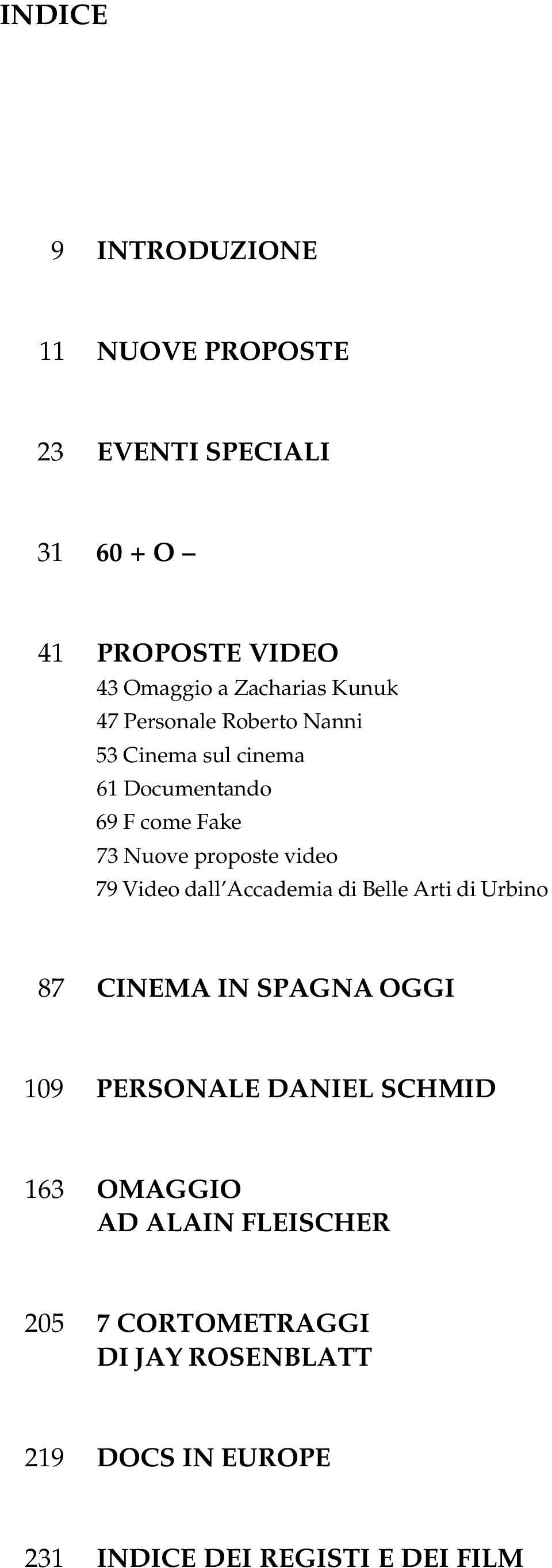 79 Video dall Accademia di Belle Arti di Urbino 87 CINEMA IN SPAGNA OGGI 109 PERSONALE DANIEL SCHMID 163