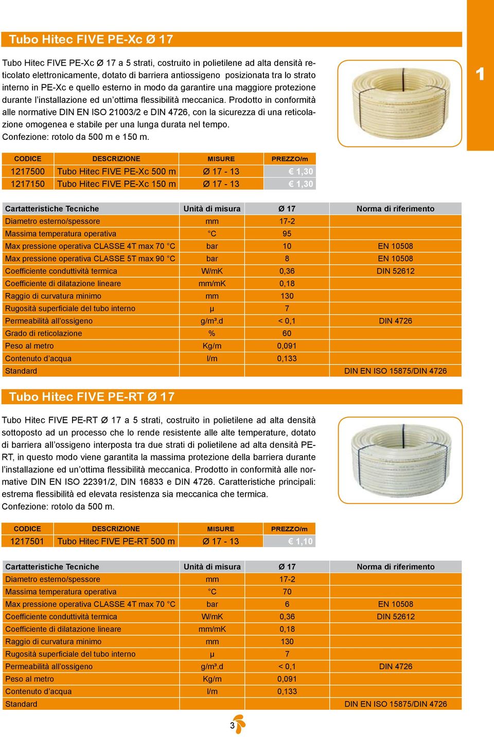 Prodotto in conformità alle normative DIN EN ISO 21003/2 e DIN 4726, con la sicurezza di una reticolazione omogenea e stabile per una lunga durata nel tempo. Confezione: rotolo da 500 m e 150 m.