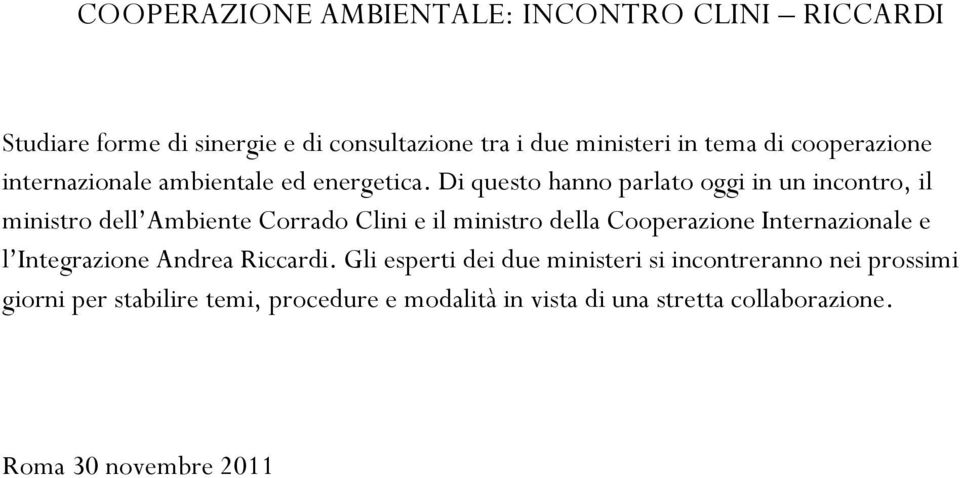 Di questo hanno parlato oggi in un incontro, il ministro dell Ambiente Corrado Clini e il ministro della Cooperazione