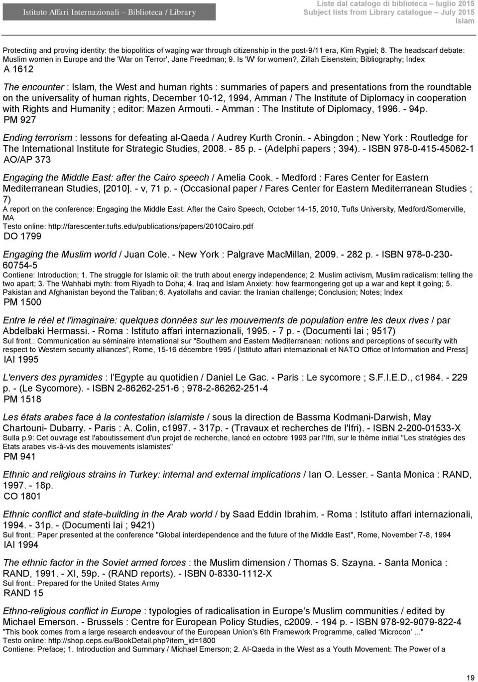 , Zillah Eisenstein; Bibliography; Index A 1612 The encounter :, the West and human rights : summaries of papers and presentations from the roundtable on the universality of human rights, December