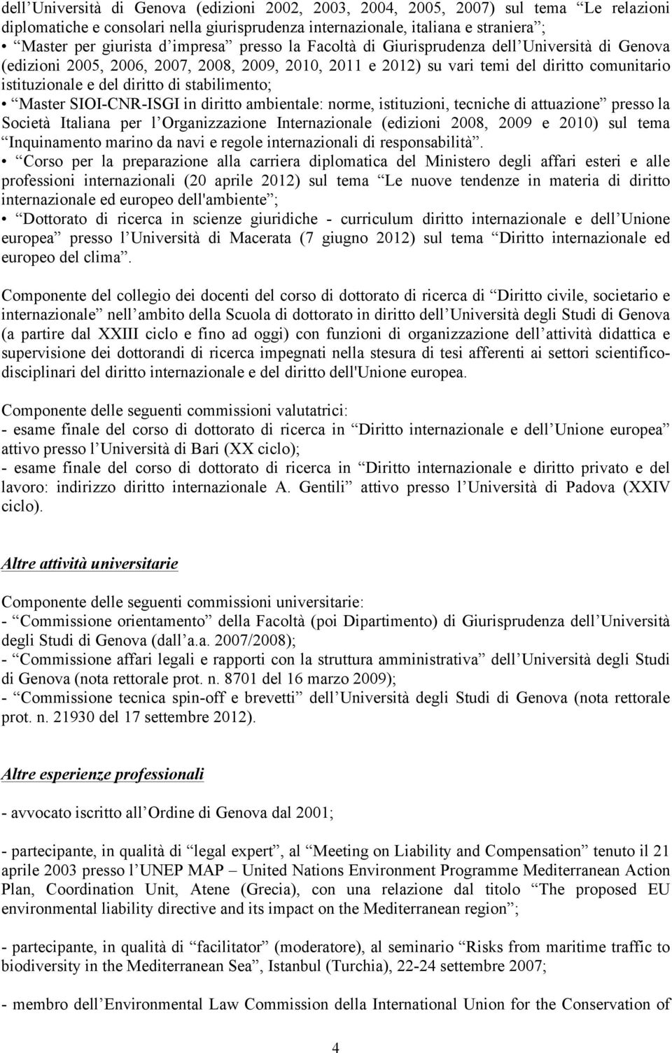 stabilimento; Master SIOI-CNR-ISGI in diritto ambientale: norme, istituzioni, tecniche di attuazione presso la Società Italiana per l Organizzazione Internazionale (edizioni 2008, 2009 e 2010) sul